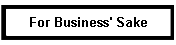 For Business' Sake